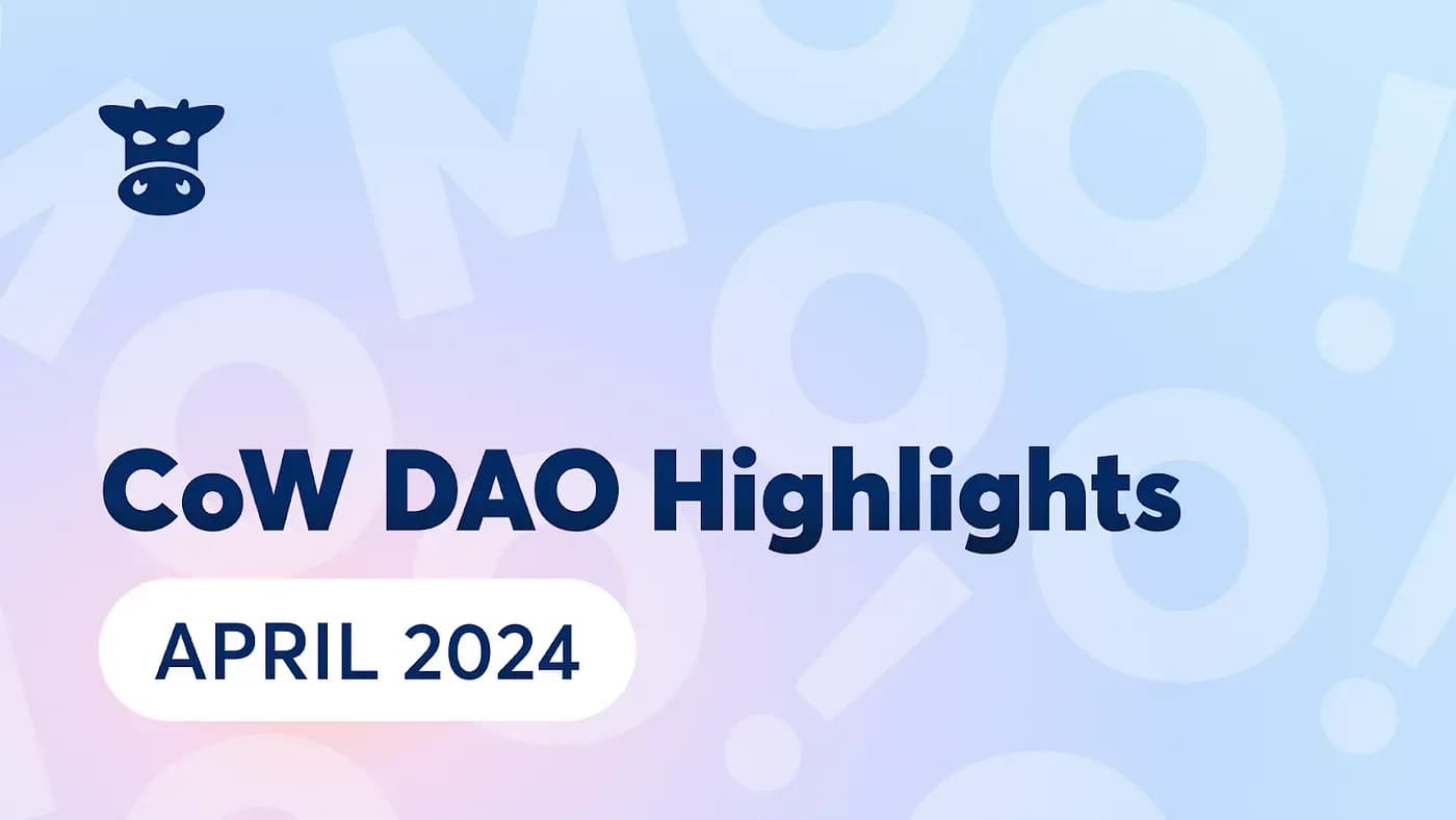 Cover image for article: CoW DAO April 2024 Highlights